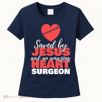 Saved By Jesus Heart Surgeon Surgery Survivor Women's T-Shirt