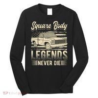 Square Body Legends Never Die Artwork For A Truck Driver Long Sleeve Shirt thumb 0