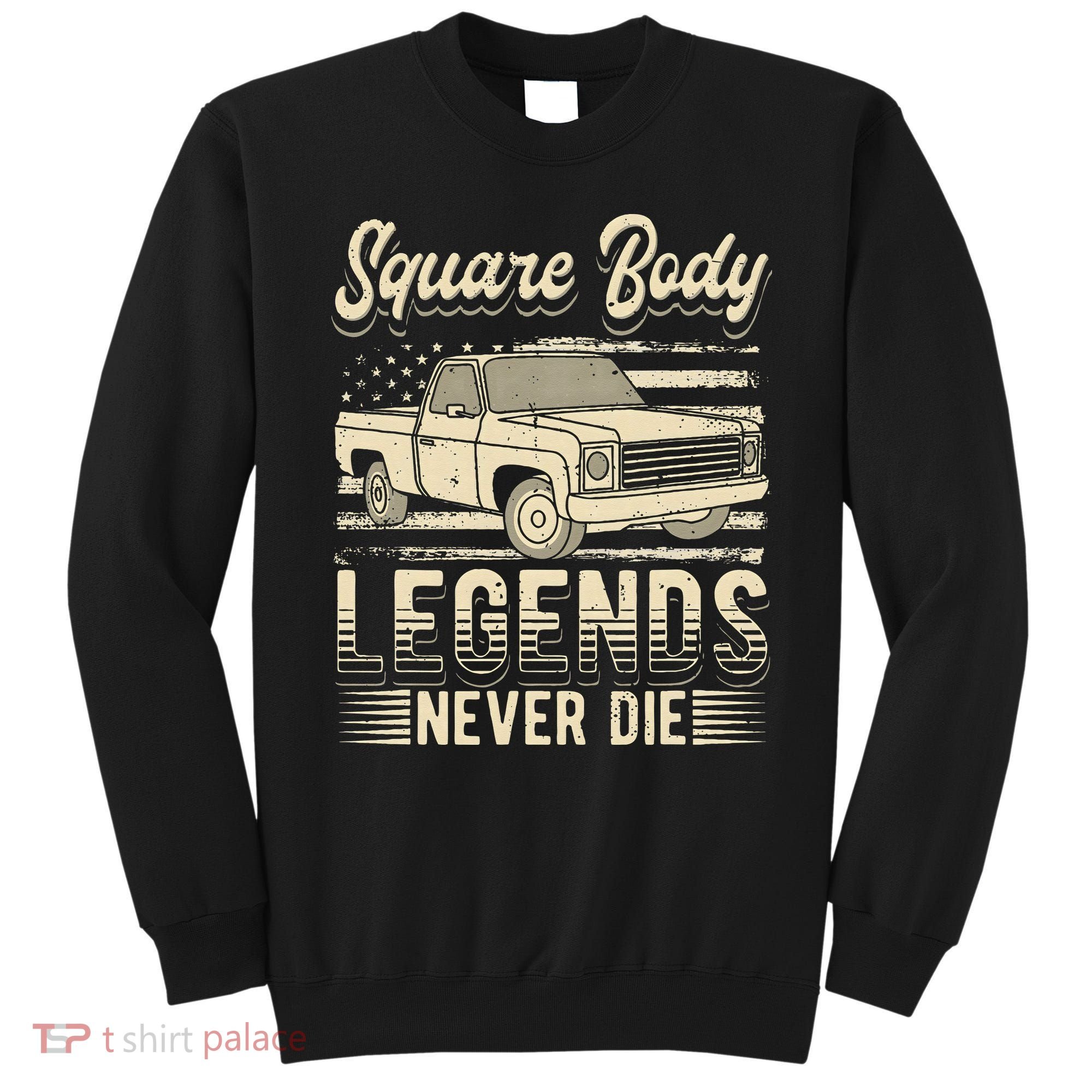 Square Body Legends Never Die Artwork For A Truck Driver Sweatshirt