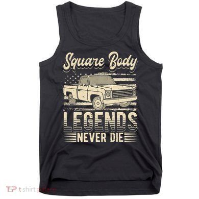 Square Body Legends Never Die Artwork For A Truck Driver Tank Top