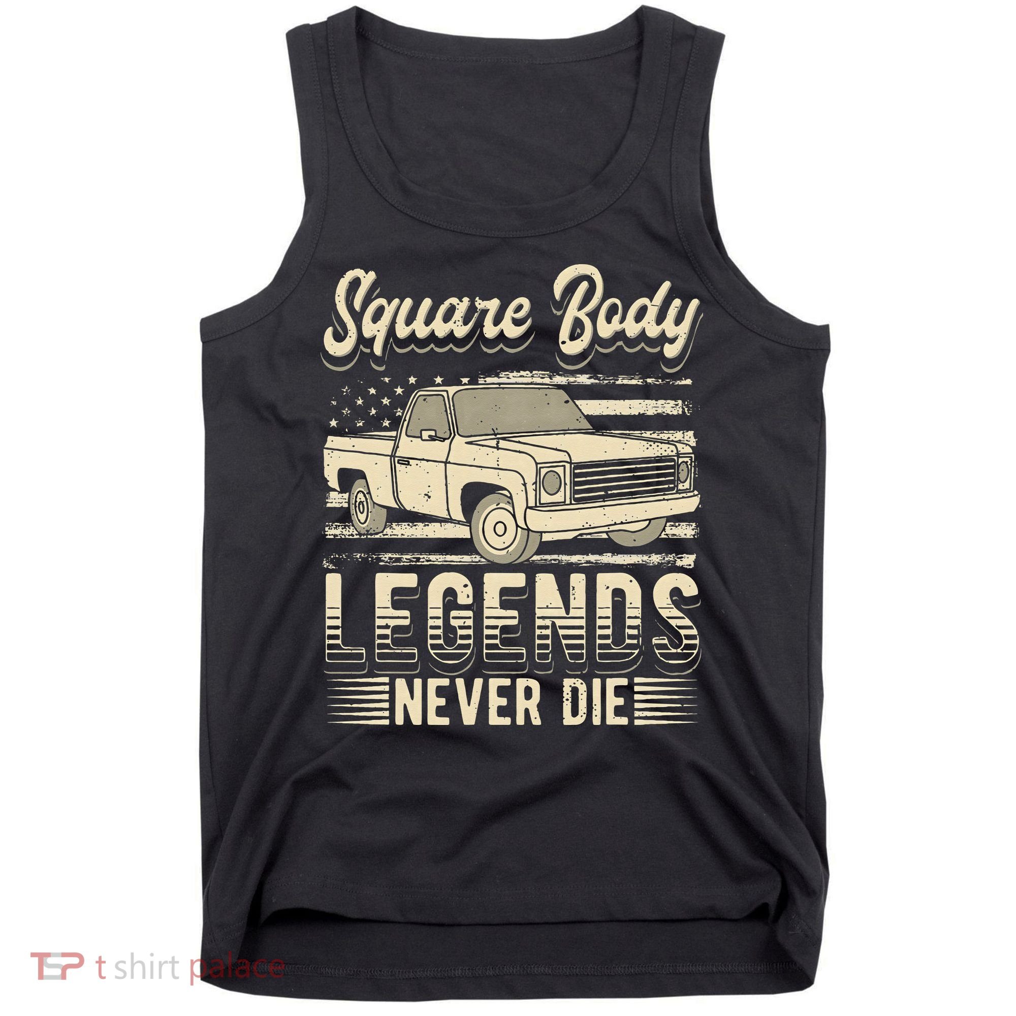 Square Body Legends Never Die Artwork For A Truck Driver Tank Top