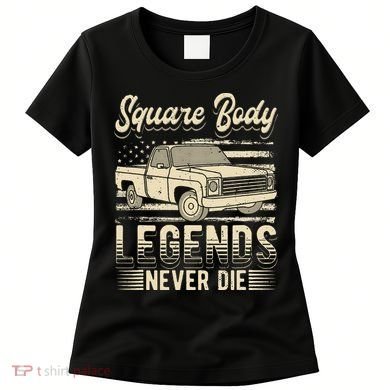 Square Body Legends Never Die Artwork For A Truck Driver Women's T-Shirt