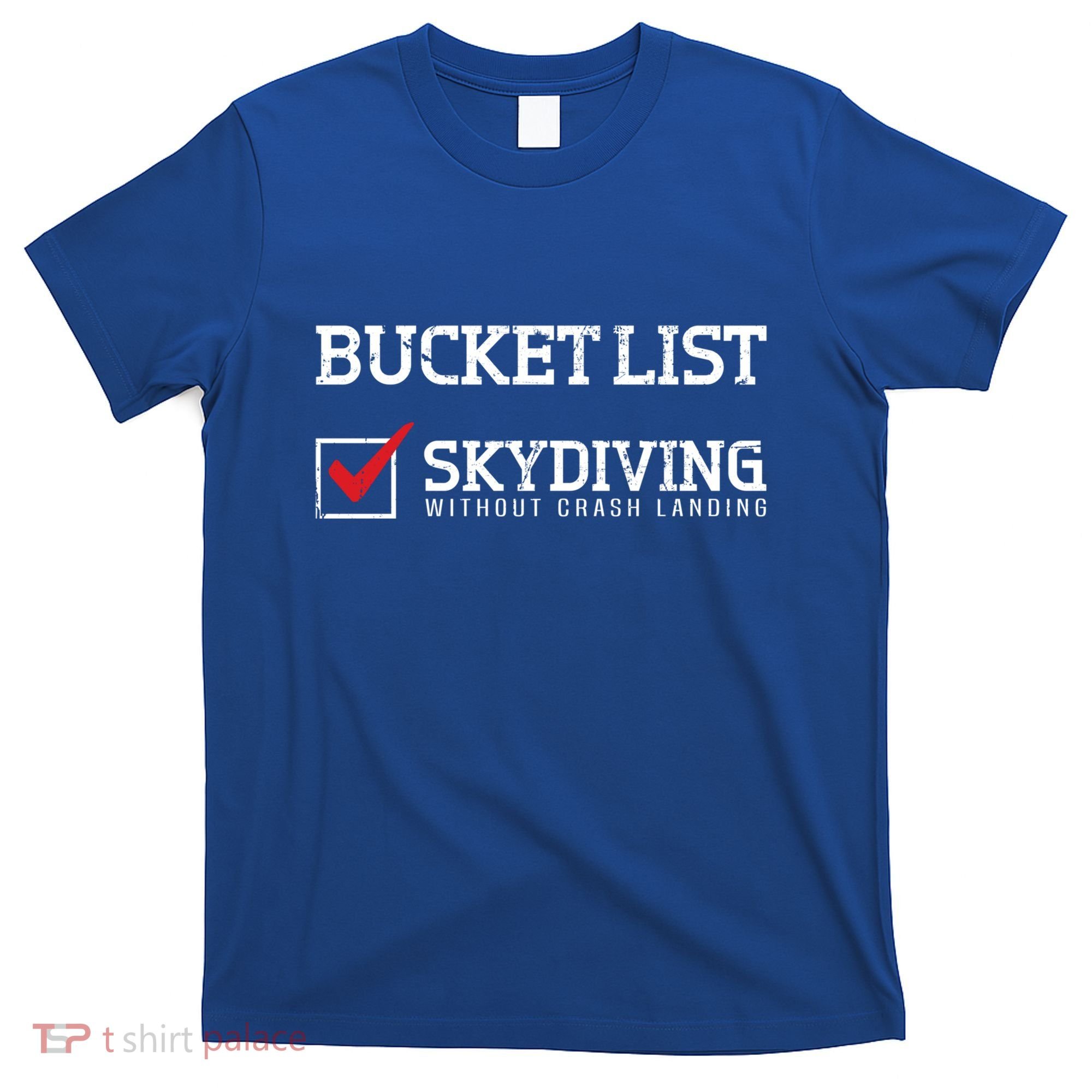 Skydiving Bucket List Funny Skydiver Parachuter Quote Gift T-Shirt