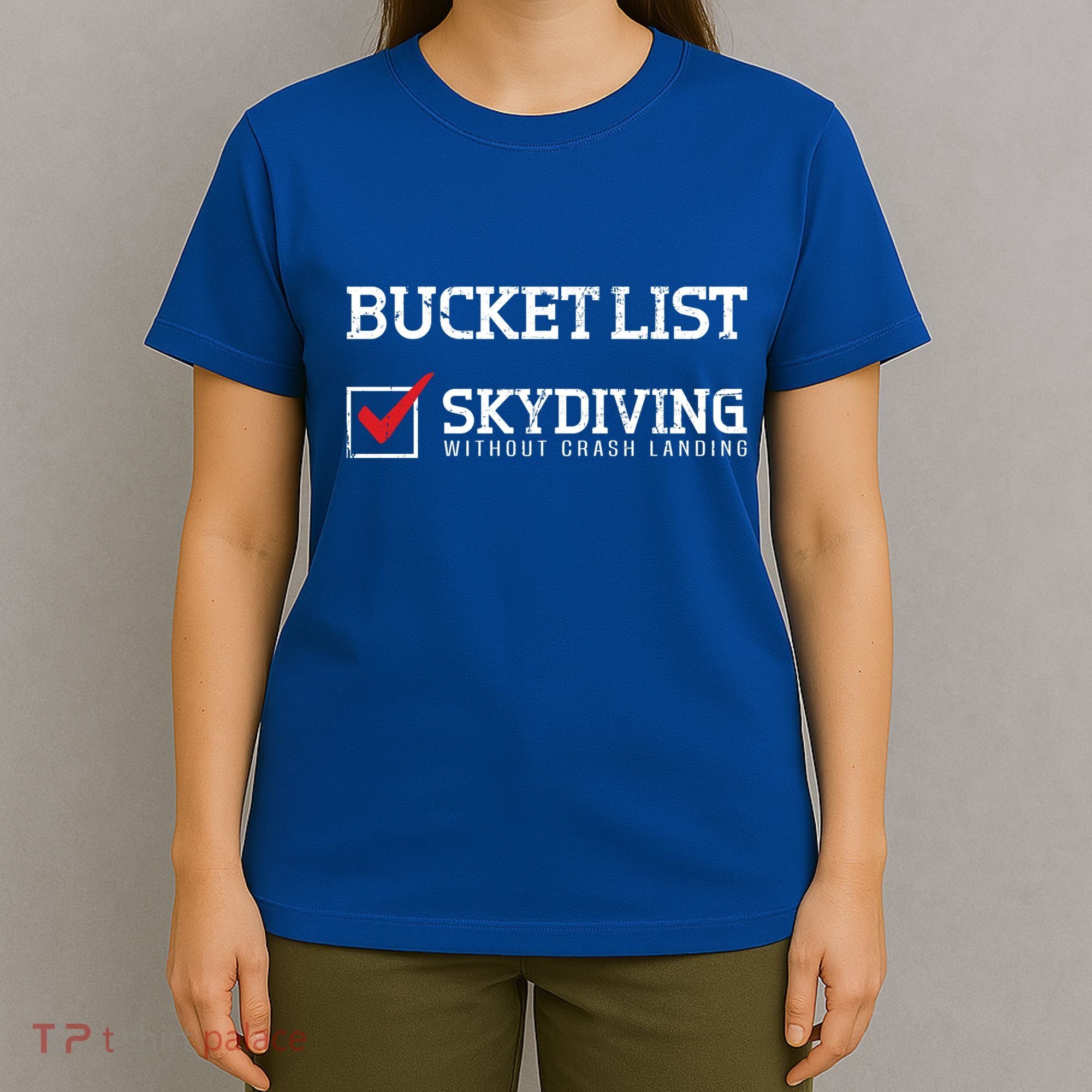 Skydiving Bucket List Funny Skydiver Parachuter Quote Gift T-Shirt