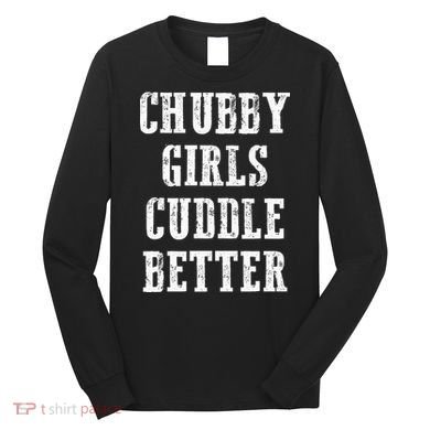 SSBBW BBW Lover Chubby Cuddle Better Long Sleeve Shirt