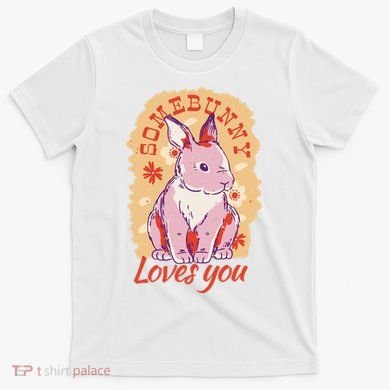 Some Bunny Loves You Cute T-Shirt