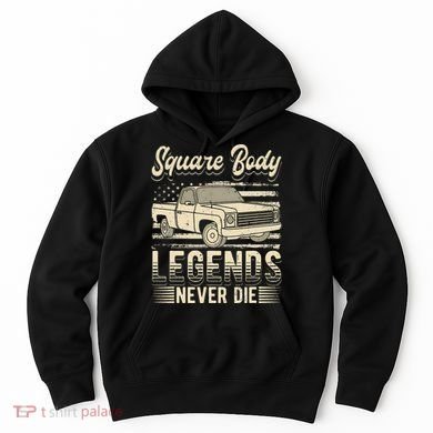 Square Body Legends Never Die Artwork For A Truck Driver Hoodie