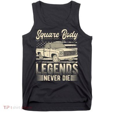 Square Body Legends Never Die Artwork For A Truck Driver Tank Top