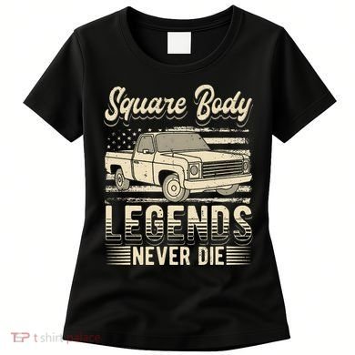 Square Body Legends Never Die Artwork For A Truck Driver Women's T-Shirt