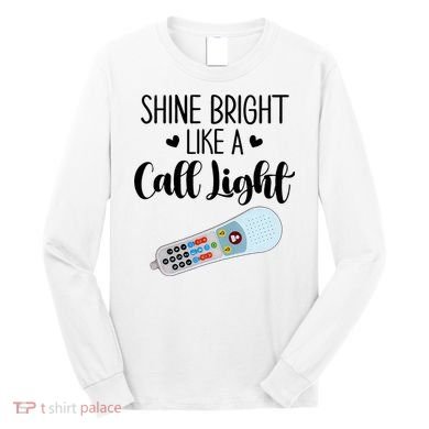 Shines Bright Like Call Light Funny Nurse Aide ER ICU Nurse Long Sleeve Shirt