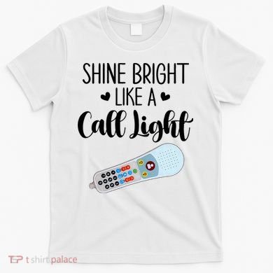 Shines Bright Like Call Light Funny Nurse Aide ER ICU Nurse T-Shirt