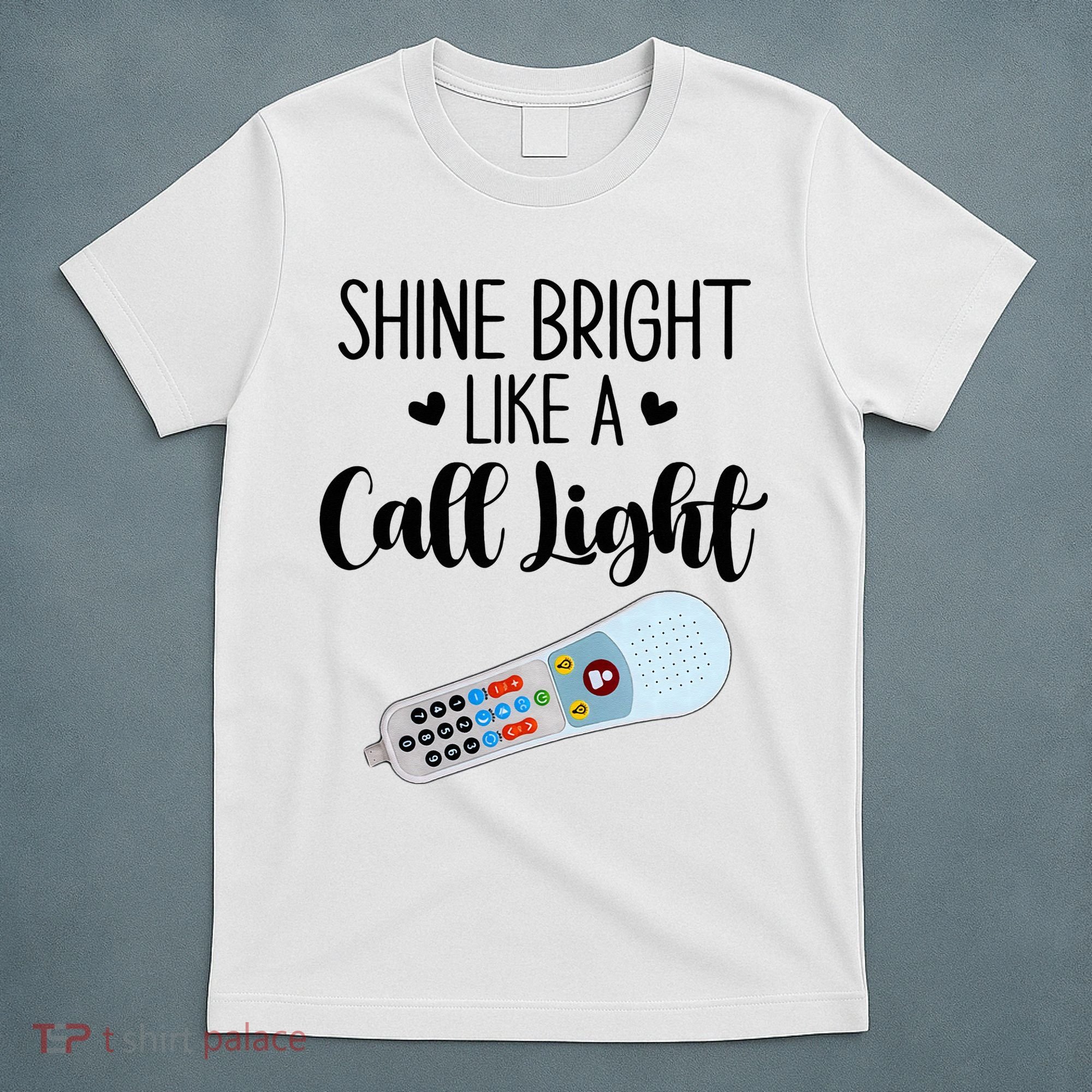 Shines Bright Like Call Light Funny Nurse Aide ER ICU Nurse T-Shirt