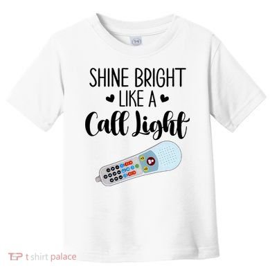 Shines Bright Like Call Light Funny Nurse Aide ER ICU Nurse Toddler T-Shirt