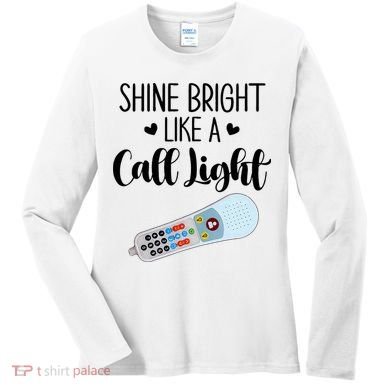 Shines Bright Like Call Light Funny Nurse Aide ER ICU Nurse Women's Long Sleeve Shirt