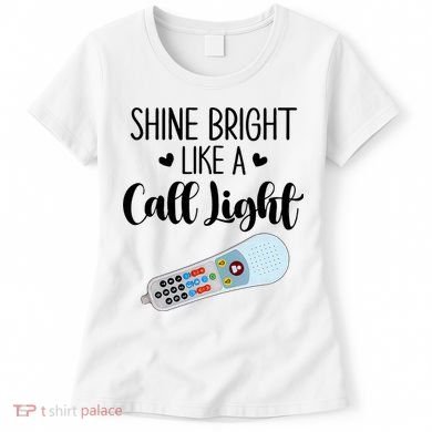 Shines Bright Like Call Light Funny Nurse Aide ER ICU Nurse Women's T-Shirt