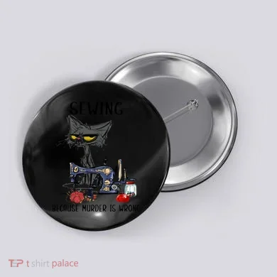 Sewing Because Murder Is Wrong Funny Cat Button