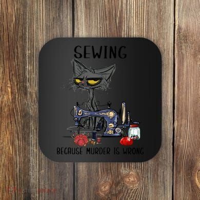 Sewing Because Murder Is Wrong Funny Cat Coaster