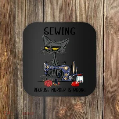 Sewing Because Murder Is Wrong Funny Cat Coaster
