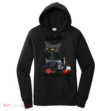 Sewing Because Murder Is Wrong Funny Cat Women's Hoodie
