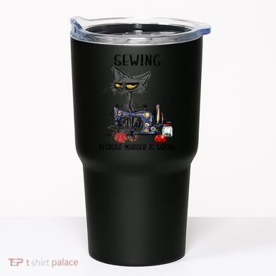 Sewing Because Murder Is Wrong Funny Cat Tumbler