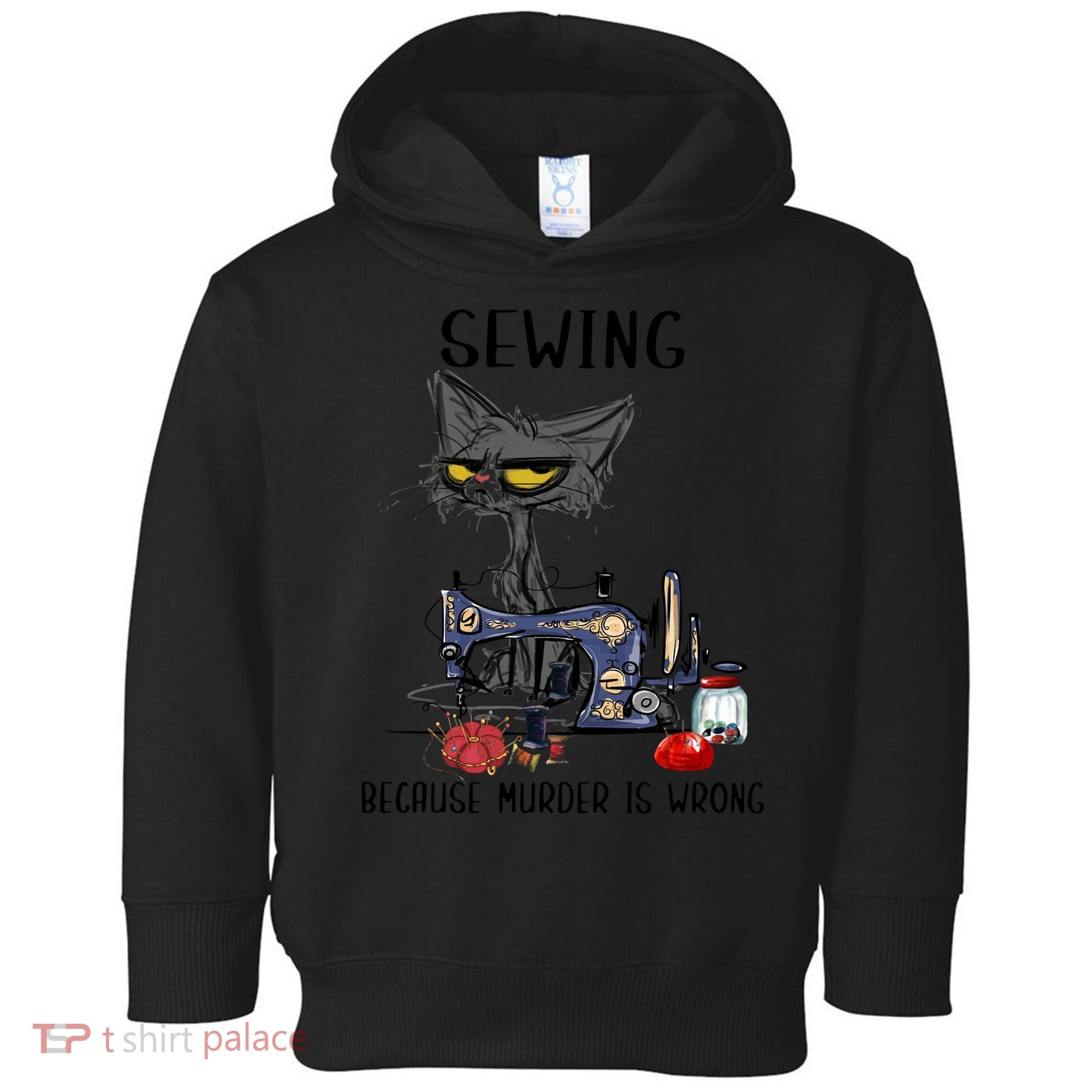 Sewing Because Murder Is Wrong Funny Cat Toddler Hoodie