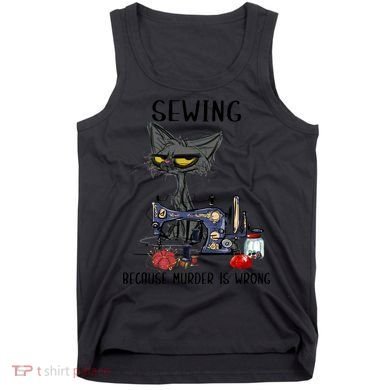 Sewing Because Murder Is Wrong Funny Cat Tank Top