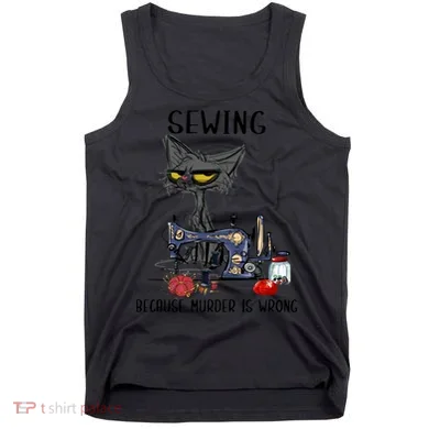 Sewing Because Murder Is Wrong Funny Cat Tank Top