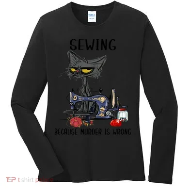 Sewing Because Murder Is Wrong Funny Cat Women's Long Sleeve Shirt