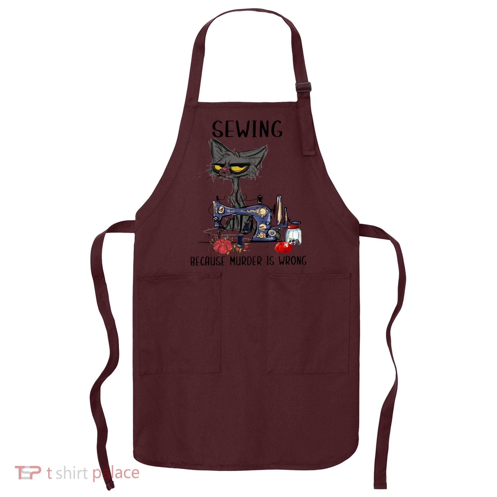 Sewing Because Murder Is Wrong Funny Cat Apron