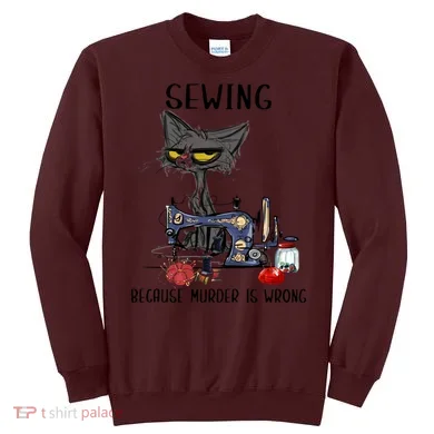 Sewing Because Murder Is Wrong Funny Cat Sweatshirt
