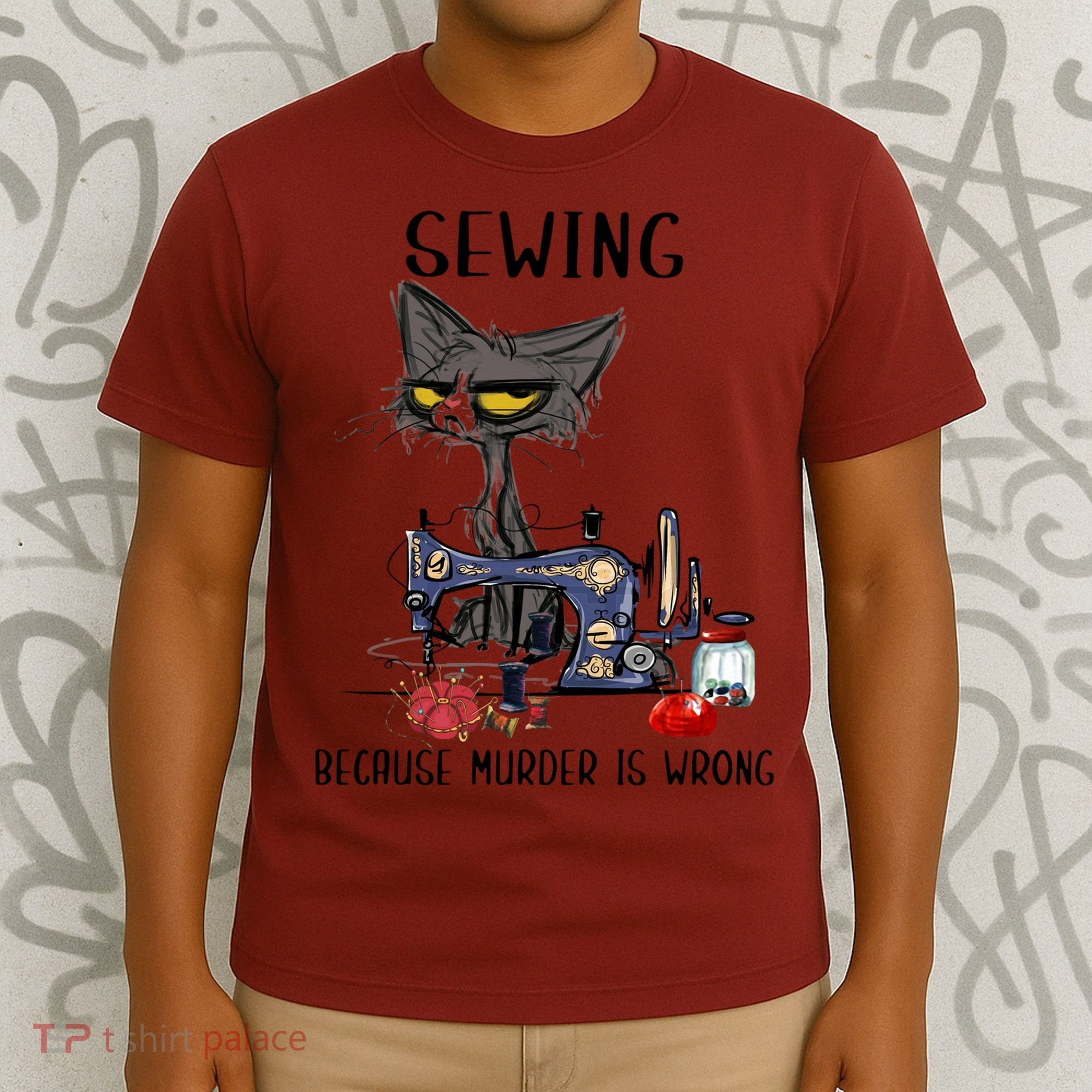 Sewing Because Murder Is Wrong Funny Cat T-Shirt