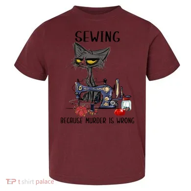 Sewing Because Murder Is Wrong Funny Cat Toddler T-Shirt