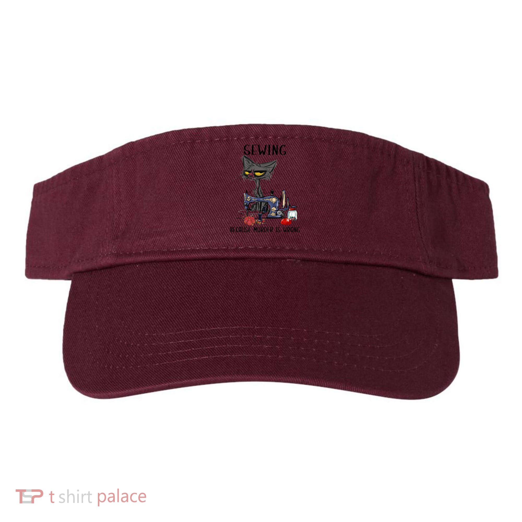 Sewing Because Murder Is Wrong Funny Cat Visor