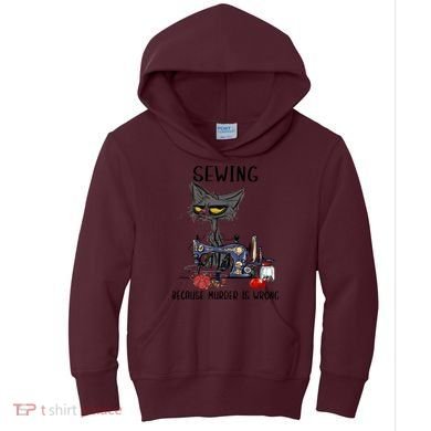 Sewing Because Murder Is Wrong Funny Cat Kids Hoodie