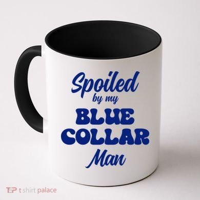 Spoiled By My Blue Collar Man Coffee Mug