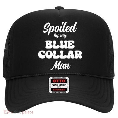Spoiled By My Blue Collar Man Hat