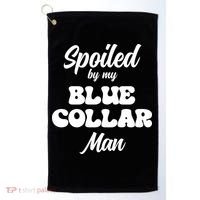 Spoiled By My Blue Collar Man Golf Towel thumb 0