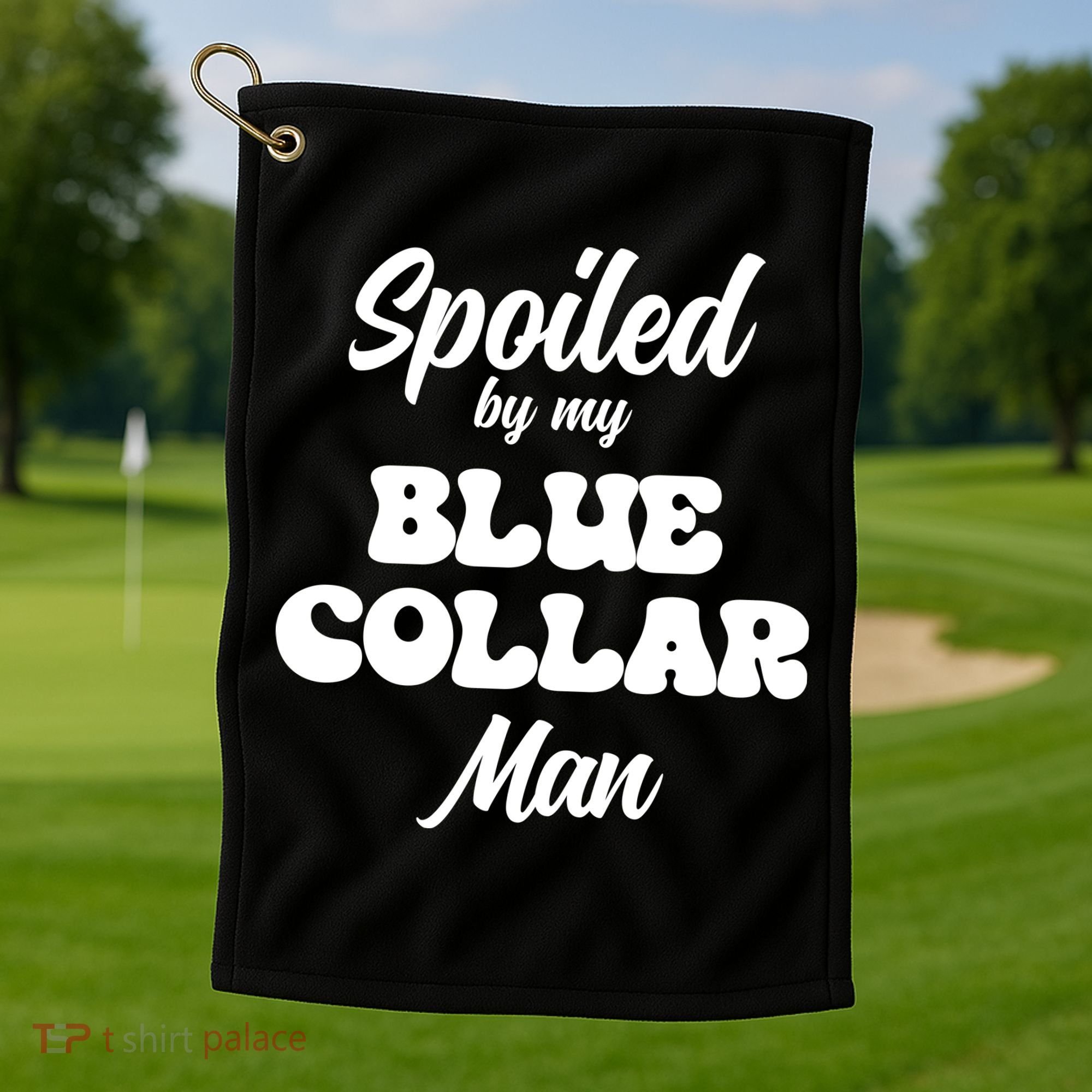Spoiled By My Blue Collar Man Golf Towel