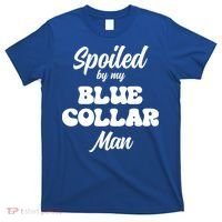 Spoiled By My Blue Collar Man T-Shirt thumb 0