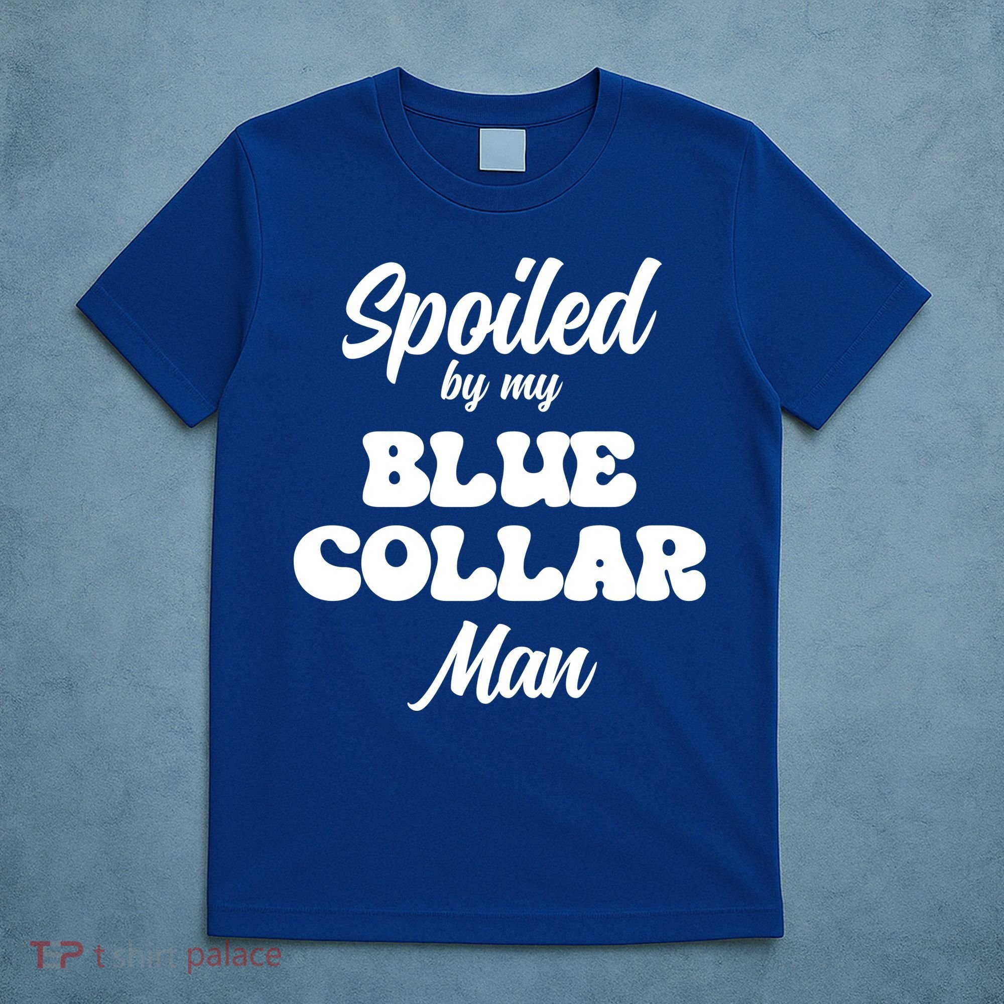 Spoiled By My Blue Collar Man T-Shirt