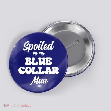 Spoiled By My Blue Collar Man Button
