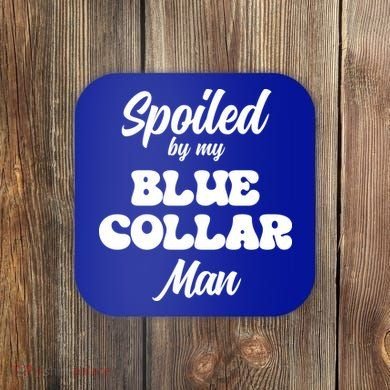 Spoiled By My Blue Collar Man Coaster