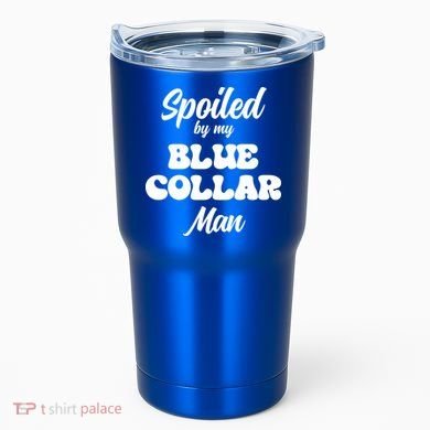 Spoiled By My Blue Collar Man Tumbler