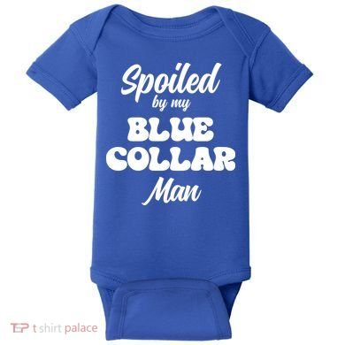 Spoiled By My Blue Collar Man Baby Bodysuit