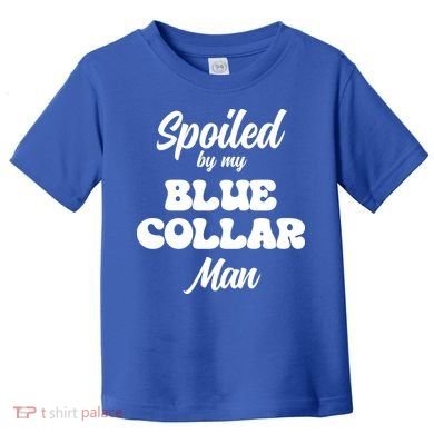 Spoiled By My Blue Collar Man Toddler T-Shirt