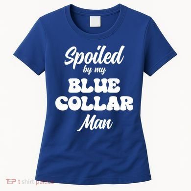 Spoiled By My Blue Collar Man Women's T-Shirt