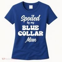 Spoiled By My Blue Collar Man Women's T-Shirt thumb 0