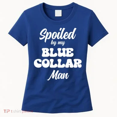 Spoiled By My Blue Collar Man Women's T-Shirt