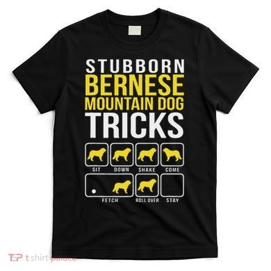 Stubborn Bernese Mountain Dog Tricks T-Shirt