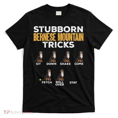 Stubborn Bernese Mountain Dog Tricks T-Shirt